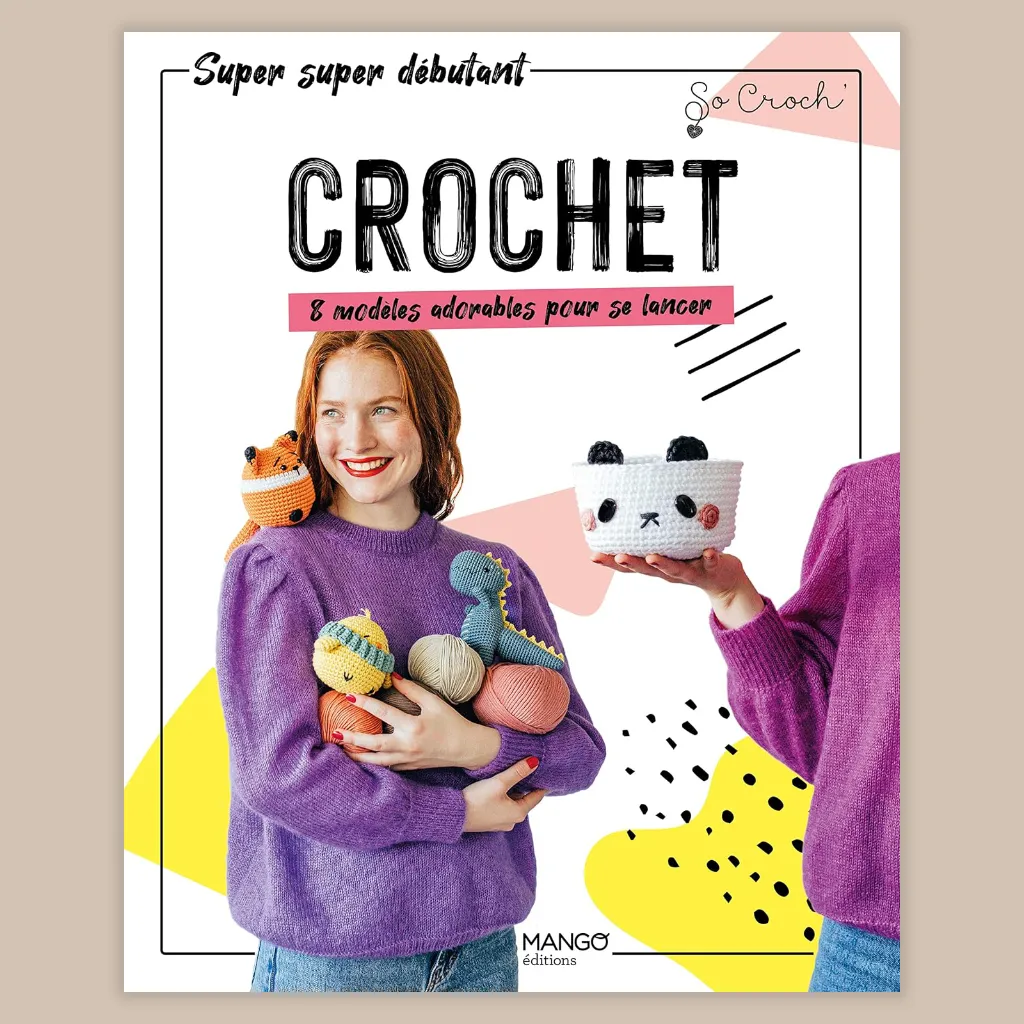 Crochet - Super super débutant 8 modèles adorables pour se lancer