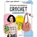 Vêtements et accessoires au crochet - 8 modèles pour se lancer